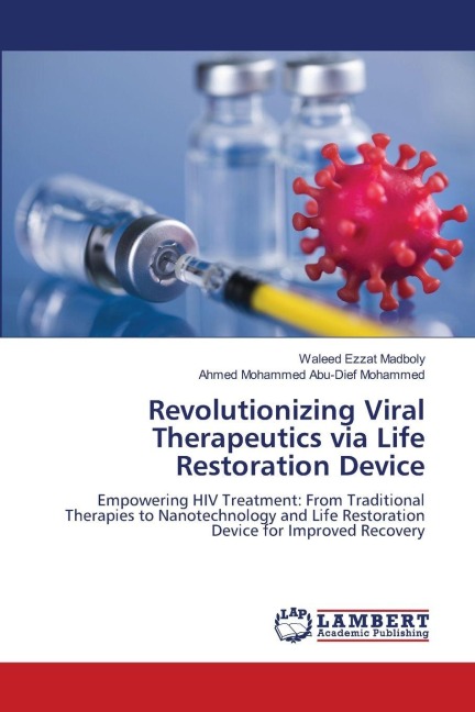 Revolutionizing Viral Therapeutics via Life Restoration Device: Empowering HIV Treatment: From Traditional Therapies to Nanotechnology and Life Restoration Device for Improved Recovery