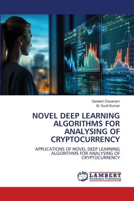 NOVEL DEEP LEARNING ALGORITHMS FOR ANALYSING OF CRYPTOCURRENCY: APPLICATIONS OF NOVEL DEEP LEARNING ALGORITHMS FOR ANALYSING OF CRYPTOCURRENCY