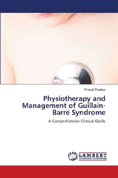 Physiotherapy and Management of Guillain-Barré Syndrome: A Comprehensive Clinical Guide