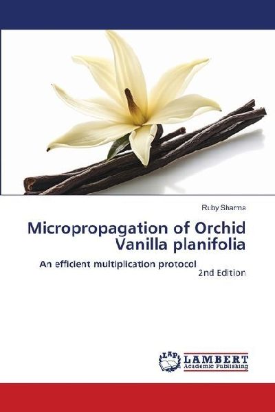 Micropropagation of Orchid Vanilla planifolia: An efficient multiplication protocol 2nd Edition