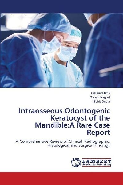 Intraosseous Odontogenic Keratocyst of the Mandible:A Rare Case Report: A Comprehensive Review of Clinical, Radiographic, Histological and Surgical Findings