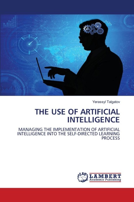 THE USE OF ARTIFICIAL INTELLIGENCE: MANAGING THE IMPLEMENTATION OF ARTIFICIAL INTELLIGENCE INTO THE SELF-DIRECTED LEARNING PROCESS