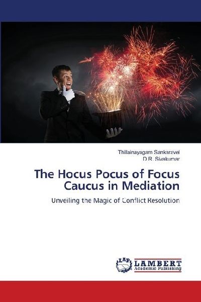 The Hocus Pocus of Focus Caucus in Mediation: Unveiling the Magic of Conflict Resolution