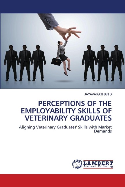 PERCEPTIONS OF THE EMPLOYABILITY SKILLS OF VETERINARY GRADUATES: Aligning Veterinary Graduates Skills with Market Demands