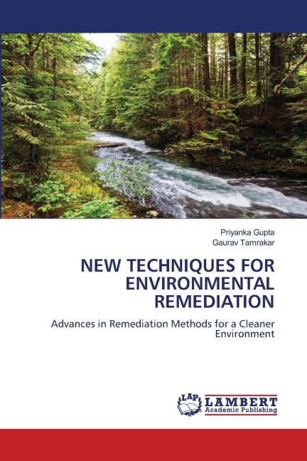 NEW TECHNIQUES FOR ENVIRONMENTAL REMEDIATION: Advances in Remediation Methods for a Cleaner Environment