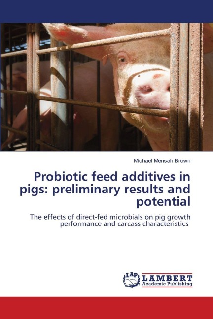 Probiotic feed additives in pigs: preliminary results and potential: The effects of direct-fed microbials on pig growth performance and carcass characteristics