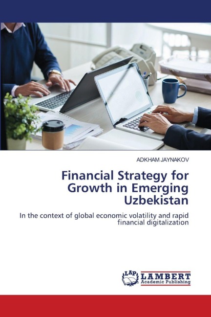 Financial Strategy for Growth in Emerging Uzbekistan: In the context of global economic volatility and rapid financial digitalization