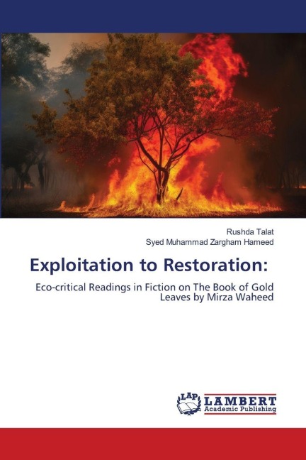 Exploitation to Restoration:: Eco-critical Readings in Fiction on The Book of Gold Leaves by Mirza Waheed