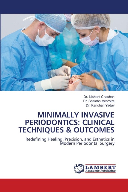 MINIMALLY INVASIVE PERIODONTICS: CLINICAL TECHNIQUES & OUTCOMES: Redefining Healing, Precision, and Esthetics in Modern Periodontal Surgery