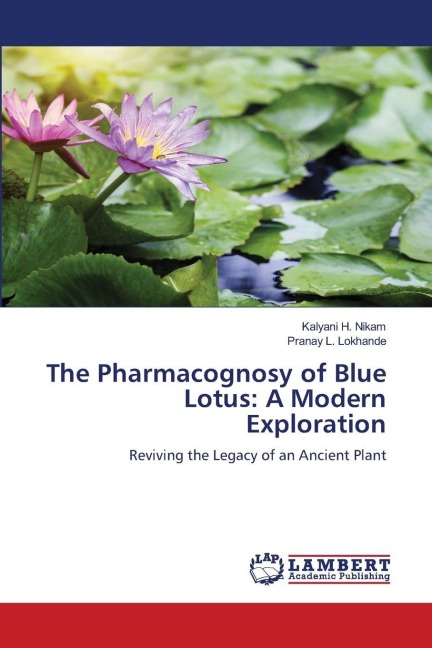 The Pharmacognosy of Blue Lotus: A Modern Exploration: Reviving the Legacy of an Ancient Plant