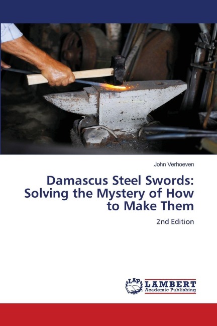 Damascus Steel Swords: Solving the Mystery of How to Make Them: 2nd Edition