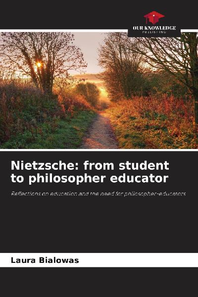 Nietzsche: from student to philosopher educator: Reflections on education and the need for philosopher-educators