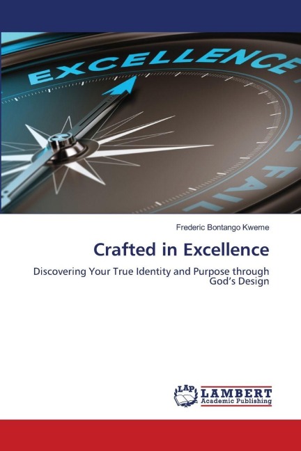 Crafted in Excellence: Discovering Your True Identity and Purpose through Gods Design