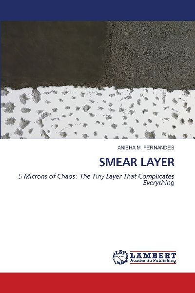 SMEAR LAYER: 5 Microns of Chaos: The Tiny Layer That Complicates Everything
