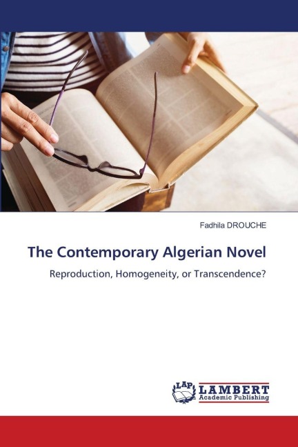 The Contemporary Algerian Novel: Reproduction, Homogeneity, or Transcendence?