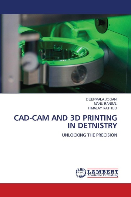 CAD-CAM AND 3D PRINTING IN DETNISTRY: UNLOCKING THE PRECISION