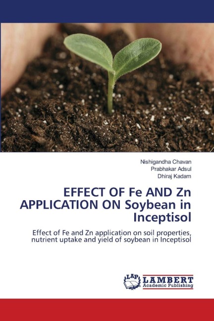EFFECT OF Fe AND Zn APPLICATION ON Soybean in Inceptisol: Effect of Fe and Zn application on soil properties, nutrient uptake and yield of soybean in Inceptisol