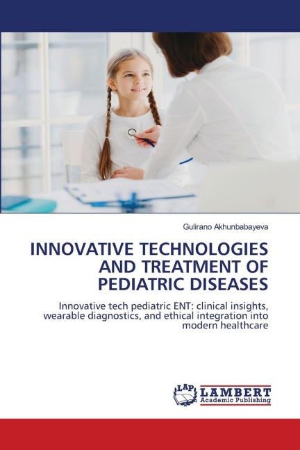 INNOVATIVE TECHNOLOGIES AND TREATMENT OF PEDIATRIC DISEASES: Innovative tech pediatric ENT: clinical insights, wearable diagnostics, and ethical integration into modern healthcare