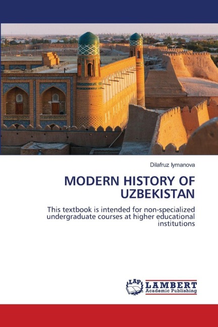 MODERN HISTORY OF UZBEKISTAN: This textbook is intended for non-specialized undergraduate courses at higher educational institutions