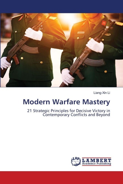 Modern Warfare Mastery: 21 Strategic Principles for Decisive Victory in Contemporary Conflicts and Beyond