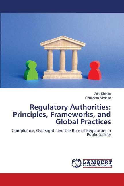 Regulatory Authorities: Principles, Frameworks, and Global Practices: Compliance, Oversight, and the Role of Regulators in Public Safety