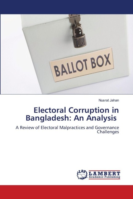 Electoral Corruption in Bangladesh: An Analysis: A Review of Electoral Malpractices and Governance Challenges