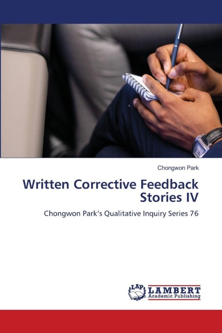 Written Corrective Feedback Stories IV: Chongwon Parks Qualitative Inquiry Series 76