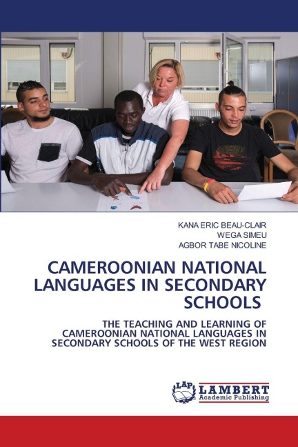 CAMEROONIAN NATIONAL LANGUAGES IN SECONDARY SCHOOLS: THE TEACHING AND LEARNING OF CAMEROONIAN NATIONAL LANGUAGES IN SECONDARY SCHOOLS OF THE WEST REGION