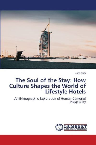 The Soul of the Stay: How Culture Shapes the World of Lifestyle Hotels: An Ethnographic Exploration of Human-Centered Hospitality