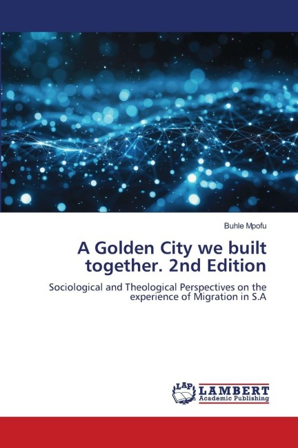 A Golden City we built together. 2nd Edition: Sociological and Theological Perspectives on the experience of Migration in S.A