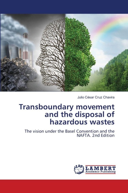 Transboundary movement and the disposal of hazardous wastes: The vision under the Basel Convention and the NAFTA. 2nd Edition