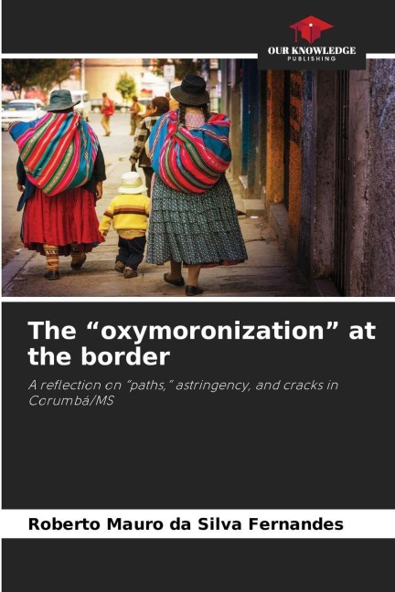 The oxymoronization at the border: A reflection on paths, astringency, and cracks in Corumbá/MS