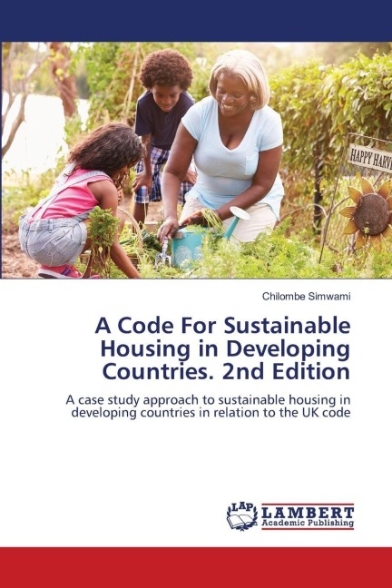 A Code For Sustainable Housing in Developing Countries. 2nd Edition: A case study approach to sustainable housing in developing countries in relation to the UK code