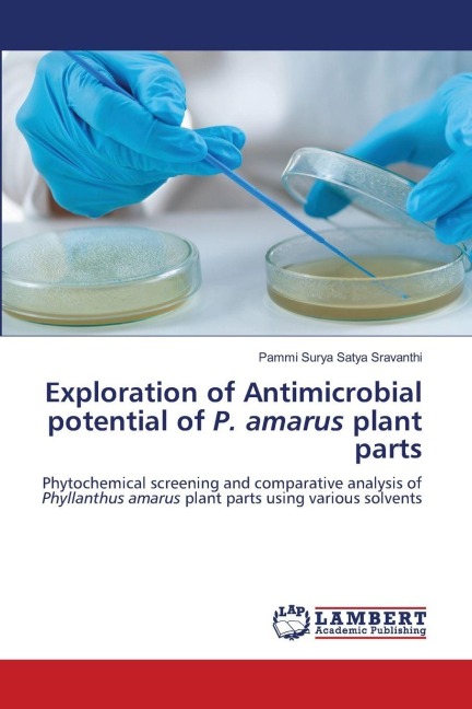 Exploration of Antimicrobial potential of P. amarus plant parts: Phytochemical screening and comparative analysis of Phyllanthus amarus plant parts using various solvents
