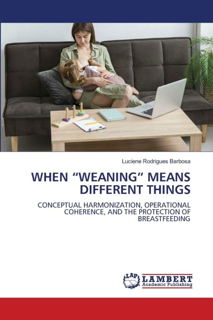WHEN WEANING MEANS DIFFERENT THINGS: CONCEPTUAL HARMONIZATION, OPERATIONAL COHERENCE, AND THE PROTECTION OF BREASTFEEDING