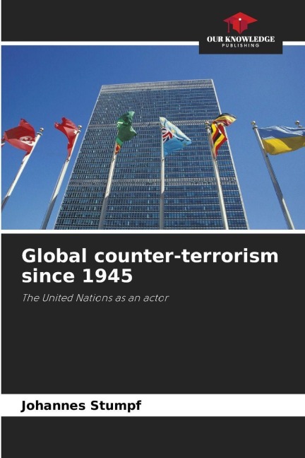 Global counter-terrorism since 1945: The United Nations as an actor