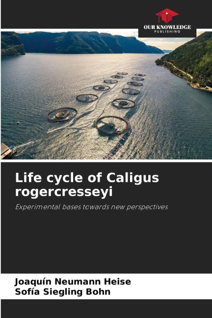Life cycle of Caligus rogercresseyi: Experimental bases towards new perspectives