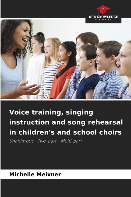 Voice training, singing instruction and song rehearsal in childrens and school choirs: Unanimous - Two-part - Multi-part