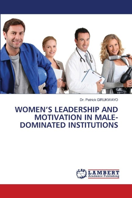 WOMENS LEADERSHIP AND MOTIVATION IN MALE-DOMINATED INSTITUTIONS