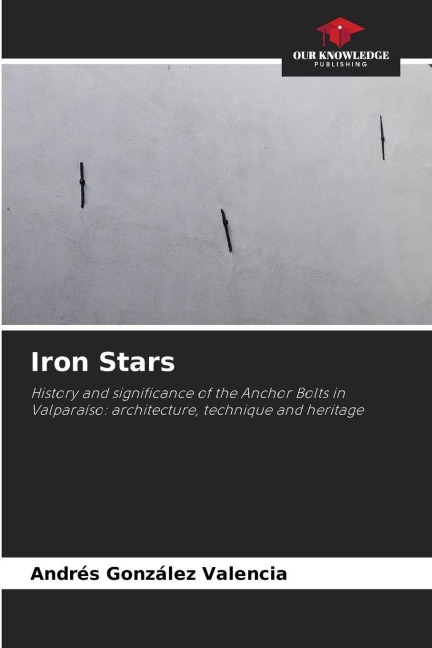 Iron Stars: History and significance of the Anchor Bolts in Valparaíso: architecture, technique and heritage