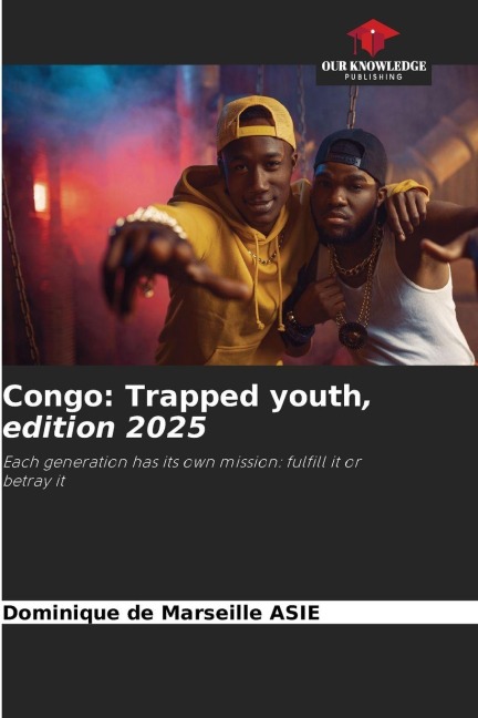 Congo: Trapped youth, edition 2025: Each generation has its own mission: fulfill it or betray it