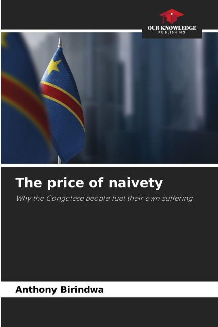 The price of naivety: Why the Congolese people fuel their own suffering