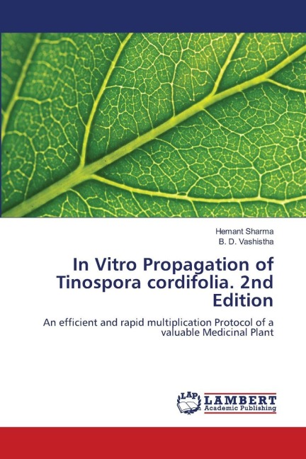 In Vitro Propagation of Tinospora cordifolia. 2nd Edition: An efficient and rapid multiplication Protocol of a valuable Medicinal Plant