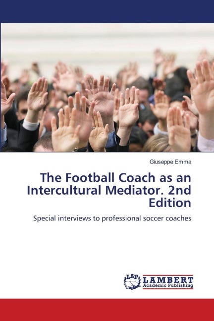 The Football Coach as an Intercultural Mediator. 2nd Edition: Special interviews to professional soccer coaches