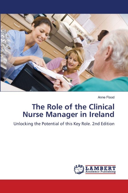 The Role of the Clinical Nurse Manager in Ireland: Unlocking the Potential of this Key Role. 2nd Edition
