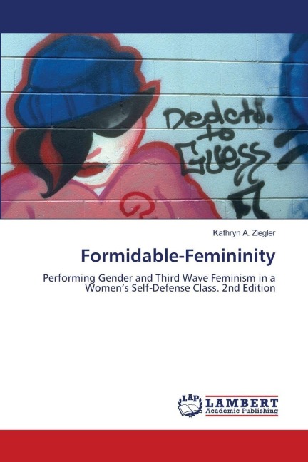 Formidable-Femininity: Performing Gender and Third Wave Feminism in a Womens Self-Defense Class. 2nd Edition