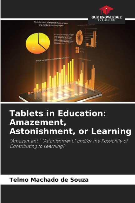 Tablets in Education: Amazement, Astonishment, or Learning: Amazement, Astonishment, and/or the Possibility of Contributing to Learning?