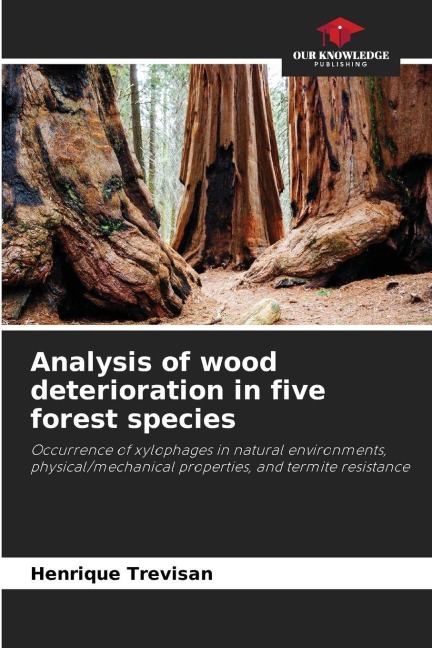 Analysis of wood deterioration in five forest species: Occurrence of xylophages in natural environments, physical/mechanical properties, and termite resistance