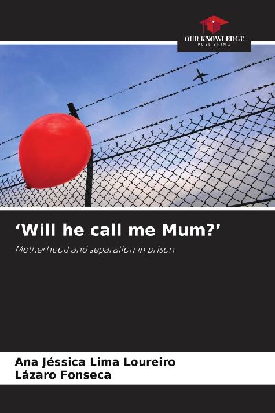 Will he call me Mum?: Motherhood and separation in prison