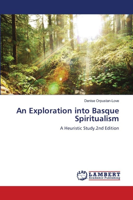 An Exploration into Basque Spiritualism: A Heuristic Study.2nd Edition